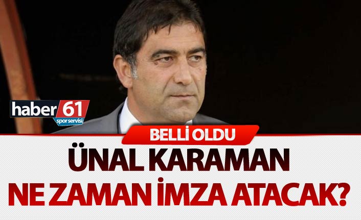 Ünal Karaman ne zaman imza atacak?