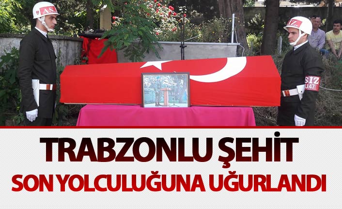 Trabzonlu şehit son yolculuğuna uğurlandı