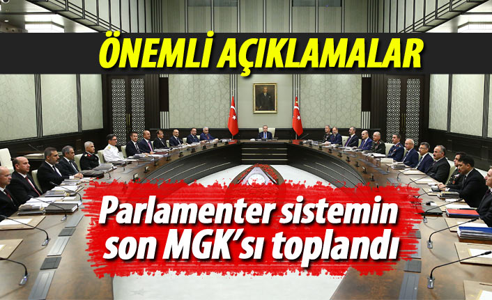 Parlamenter sistemin son MGK'sı toplandı: Önemli açıklamalar