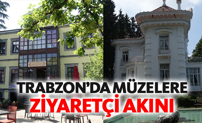 Trabzon'da müzelere 4 ayda ziyaretçi akını