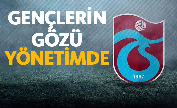 Trabzonspor'da gençlerin gözü yönetimde