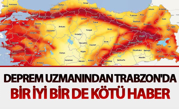 Deprem uzmanından Trabzon'da bir iyi bir de kötü haber