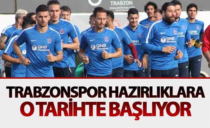 Trabzonspor hazırlıklara o tarihte başlayacak