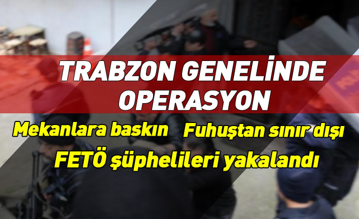 Trabzon polisinden il genelinde operasyon