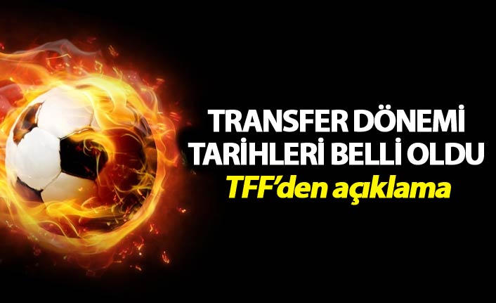 TFF transfer dönemi tarihlerini açıkladı