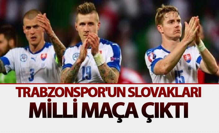 Trabzonspor'un Slovakları milli maça çıktı