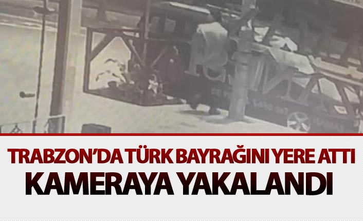 Trabzon'da Türk Bayrağını yere attı: Kameraya yakalandı