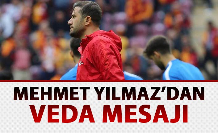 Mehmet Yılmaz'dan veda mesajı