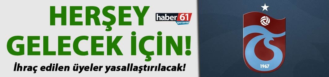 Trabzonspor’da üyeler yasallaştırılıyor