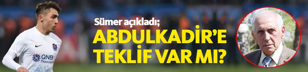 Sümer'den Abdulkadir açıklaması; Teklif var mı?