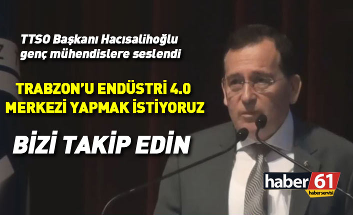 Hacısalihoğlu: Trabzon'u Endüstri 4.0 merkezi yapmak istiyoruz