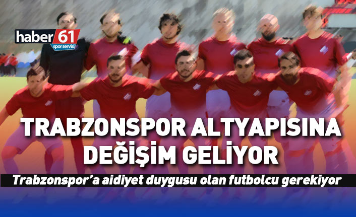 Trabzonspor altyapısına değişim geliyor