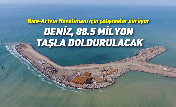 Rize- Artvin Havalimanı'nda günlük 75 bin ton taş dolguya ulaşıldı