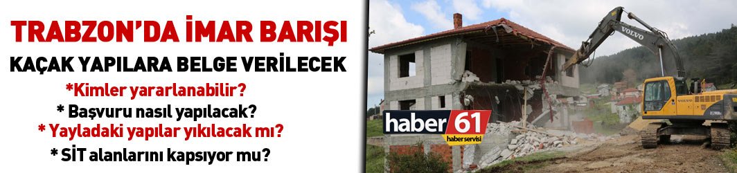 Trabzon’da hangi yapılar imar barışından yararlanacak? Yaylalara yapı kayıt belgesi geliyor