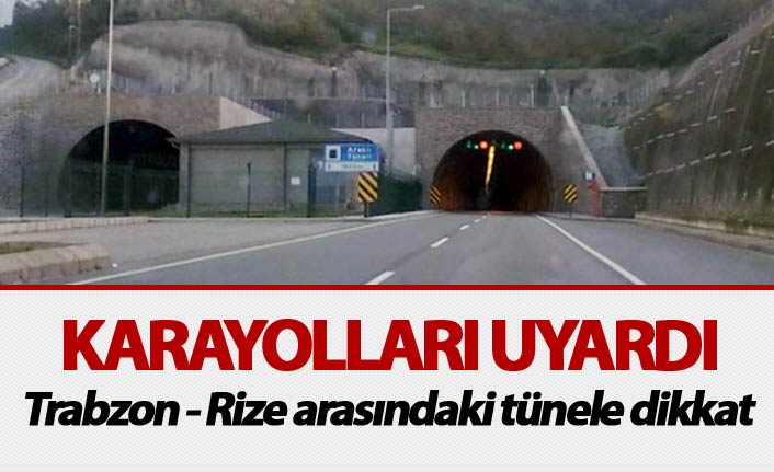 Karayolları uyardı - Trabzon Rize arasındaki tünele dikkat