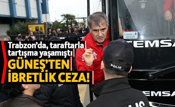 Güneş'ten Trabzon'da tartıştığı taraftara ibretlik ceza