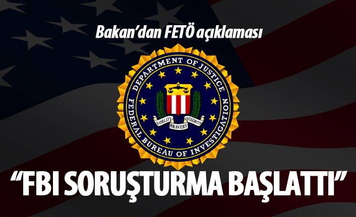 Bakan Çavuşoğlu'ndan FETÖ açıklaması: FBI soruşturma başlattı