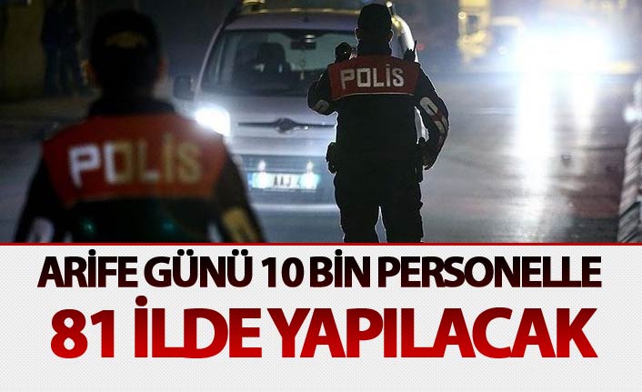 Arife günü 81 ilde yapılacak