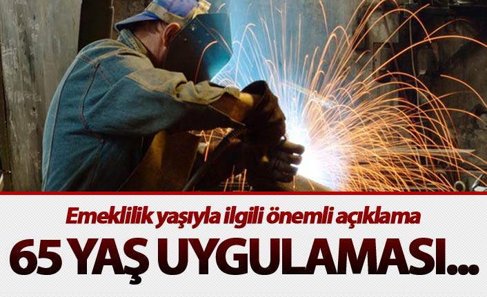 Emeklilik yaşıyla ilgili önemli açıklama - 65 yaş uygulaması...