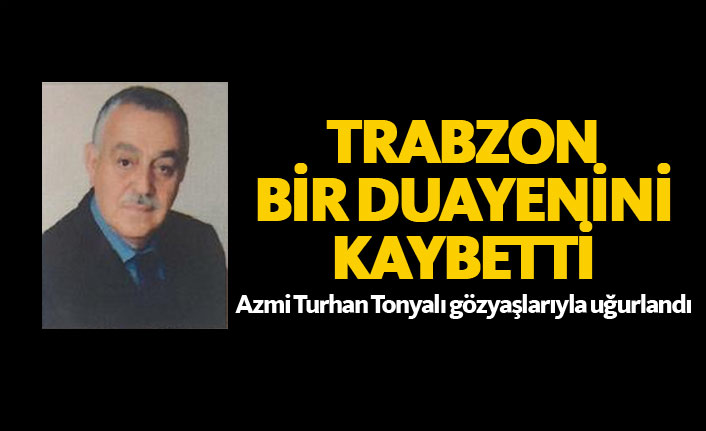 Trabzon bir duayenini kaybetti