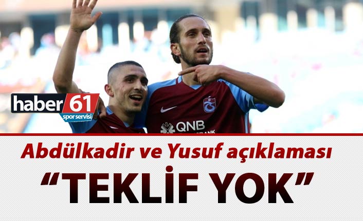 Abdülkadir ve Yusuf açıklaması - "Teklif Yok"
