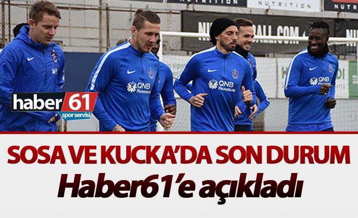 Sosa ve Kucka’da son durum - Haber61’e açıkladı