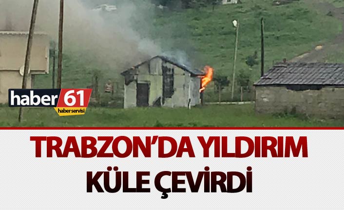 Trabzon'da yıldırım küle çevirdi