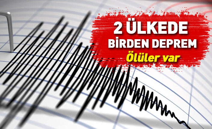 2 ülkede birden deprem! Ölüler var