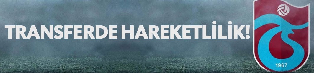 Trabzonspor'da transfer hareketliliği