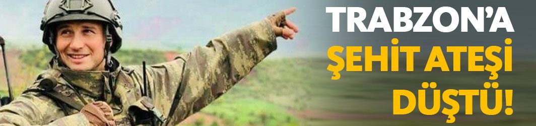 Trabzon'a şehit ateşi düştü