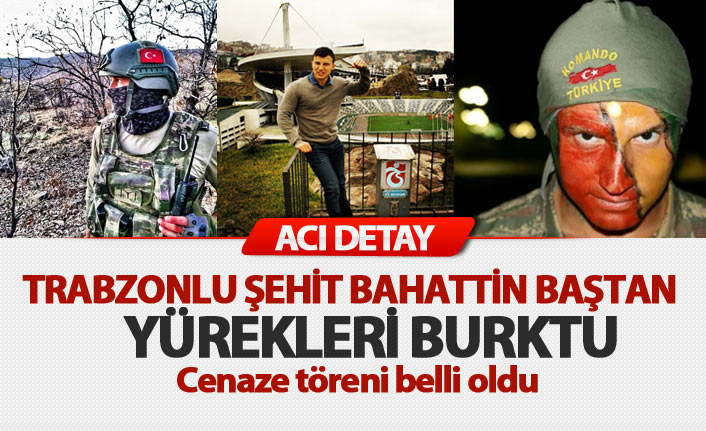 Trabzonlu şehit Bahattin Baştan'ın cenaze töreni belli oldu