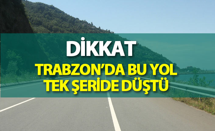 Sürücüler dikkat! Trabzon'daki yol tek şeride düştü