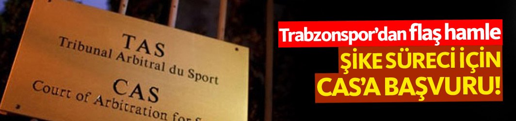Trabzonspor'dan flaş CAS hamlesi! Şike süreci...