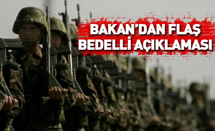 Milli Savunma Bakanı'ndan flaş bedelli askerlik açıklaması