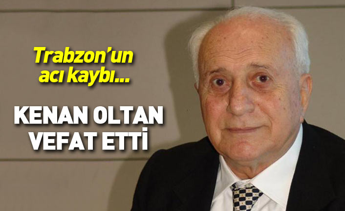 Trabzonlu iş adamı Kenan Oltan hayatını kaybetti