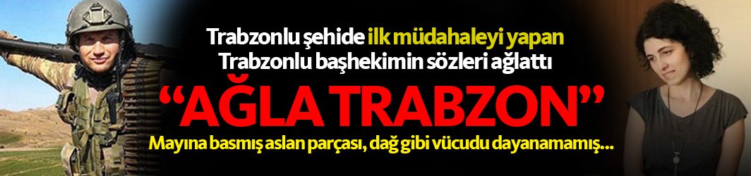 Trabzonlu şehide müdahale yapan başhekim herkesi ağlattı