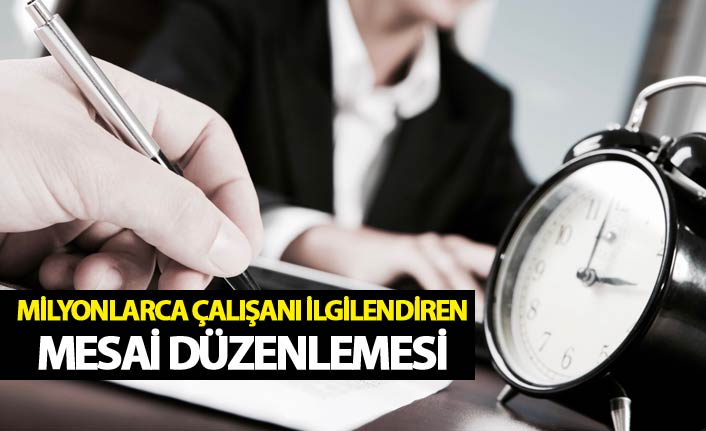 Milyonlarca çalışanı ilgilendiren mesai düzenlemesi