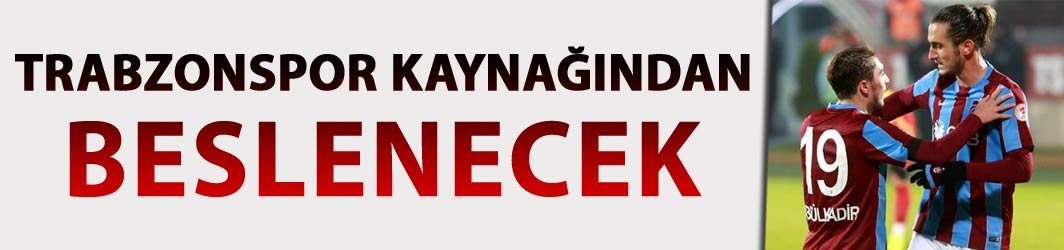 Trabzonspor kaynağından beslenecek