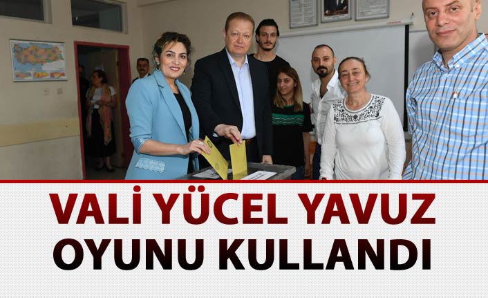 Vali Yücel Yavuz oyunu kullandı