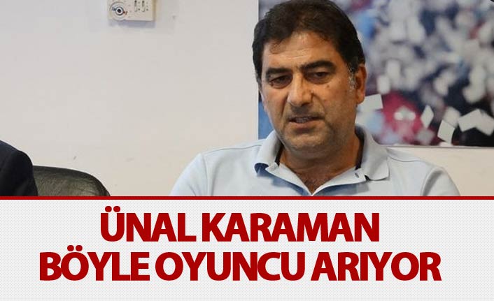 Ünal Karaman'ın aradığı oyuncu