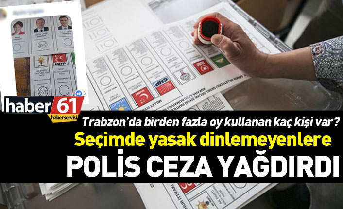 Trabzon'da birden fazla oy kullanan ve fotoğraf çekenler yakalandı