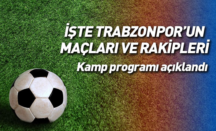 Trabzonspor hazırlık kampında 3 maç yapacak