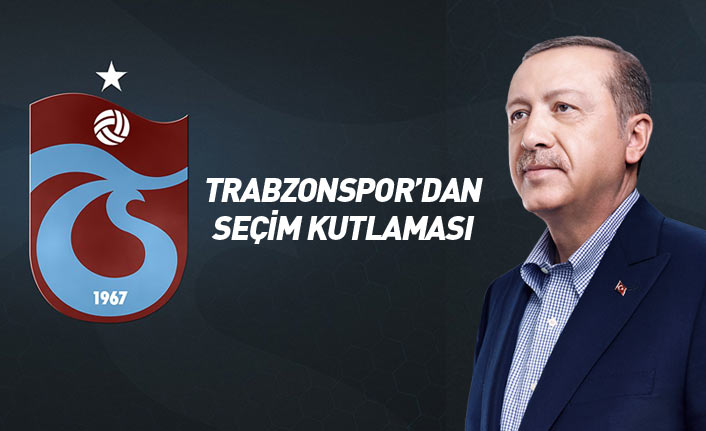 Trabzonspor'dan Cumhurbaşkanı Erdoğan ve siyasilere kutlama