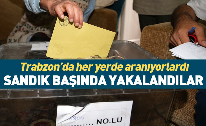Trabzon'da aranan şüpheliler sandık başında yakalandı