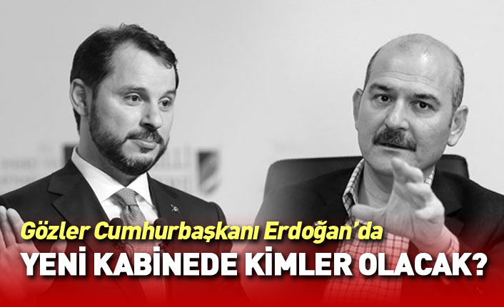 Cumhurbaşkanı Erdoğan'ın kabinesinde kimler olacak?