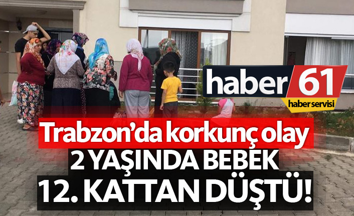 Trabzon'da korkunç olay! Bebek 12. kattan düştü