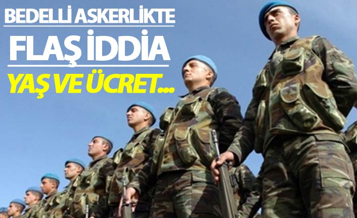 Bedelli Askerlikte flaş iddia - Yaş ve ücret...