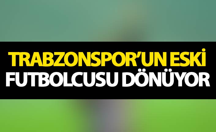 Trabzonspor'un eski futbolcusu dönüyor