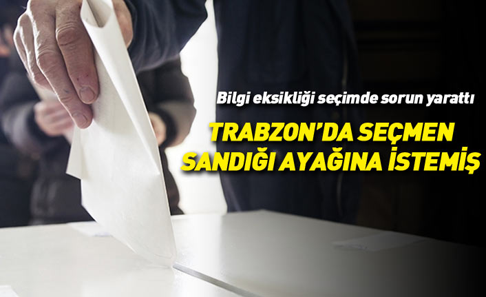 Trabzon'da seçmenler sandığın ayağına gelmesini istemiş