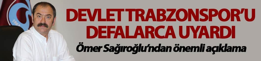 Devlet Trabzonspor'u uyardı